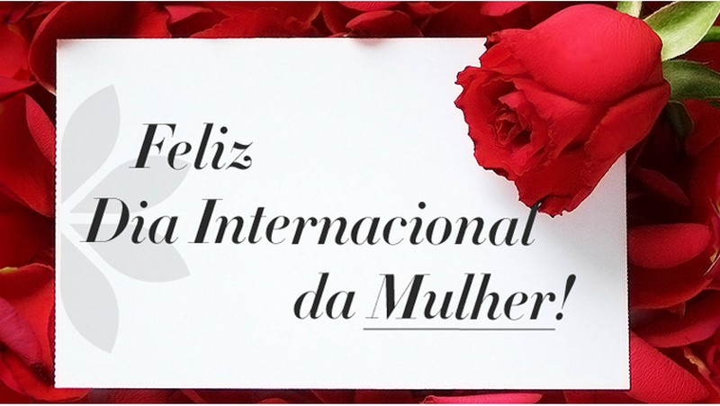 08 de março, Dia Internacional da Mulher.